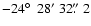 $-24\hbox{$^\circ$ }~28'~32\hbox{$.\!\!^{\prime\prime}$ }2$