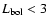 $L_{{\rm bol}} < 3$