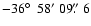 $-36\hbox{$^\circ$ }~58'~09\hbox{$.\!\!^{\prime\prime}$ }6$