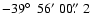 $-39\hbox{$^\circ$ }~56'~00\hbox{$.\!\!^{\prime\prime}$ }2$