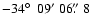 $-34\hbox{$^\circ$ }~09'~06\hbox{$.\!\!^{\prime\prime}$ }8$