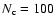 $N_{{\rm c}} = 100$