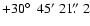 $+30\hbox{$^\circ$ }~45'~21\hbox{$.\!\!^{\prime\prime}$ }2$