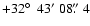 $+32\hbox{$^\circ$ }~43'~08\hbox{$.\!\!^{\prime\prime}$ }4$