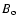 $B_{\rm o}$