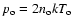 $p_{\rm o} = 2 n_{\rm o} k T_{\rm o}$