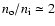 $n_{\rm o} / n_{\rm i} \simeq 2$