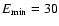 $E_{\rm min} = 30$