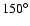 $150^{\circ }$