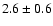 $2.6\pm0.6$