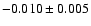 $-0.010\pm 0.005 $