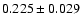 $ 0.225\pm 0.029$