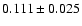 $ 0.111\pm 0.025$