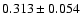 $ 0.313\pm 0.054$
