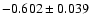 $ -0.602\pm 0.039$