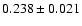 $ 0.238\pm 0.021$