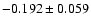 $ -0.192\pm 0.059$