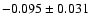 $ -0.095\pm 0.031$