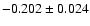 $ -0.202\pm 0.024$