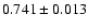 $0.741\pm 0.013$