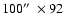 $100\hbox{$^{\prime\prime}$ }\times92$