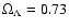$\Omega_{\Lambda}
= 0.73$