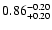 $0.86^{\rm -0.20}_{+0.20}$