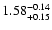 $1.58^{\rm -0.14}_{+0.15}$