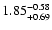 $1.85^{\rm -0.58}_{+0.69}$