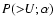 $P(>\!\!U; \alpha)$