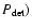 $P_{\rm det})$