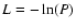 $L = -\ln(P)$