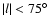 $\vert l\vert<75^\circ$