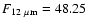 $F_{12~\mu {\rm m}}=48.25$