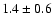 $ 1.4\pm 0.6 $