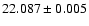 $22.087\pm 0.005$