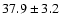 $ 37.9 \pm 3.2$
