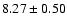 $ 8.27 \pm 0.50$