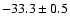 $ -33.3 \pm 0.5$