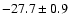 $ -27.7 \pm 0.9$