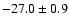 $ -27.0 \pm 0.9$