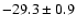 $ -29.3 \pm 0.9$