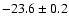 $ -23.6 \pm 0.2$