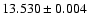 $13.530 \pm 0.004$