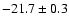 $ -21.7 \pm 0.3$