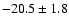 $ -20.5 \pm 1.8$