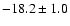 $ -18.2 \pm 1.0$