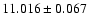 $11.016 \pm 0.067$