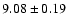 $ 9.08 \pm 0.19$