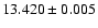 $13.420 \pm 0.005$